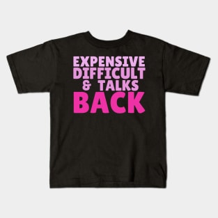 Expensive difficult and talks back Kids T-Shirt